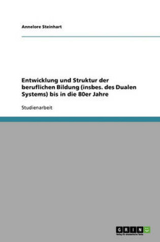 Cover of Entwicklung und Struktur der beruflichen Bildung (insbes. des Dualen Systems) bis in die 80er Jahre