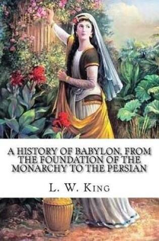 Cover of A History of Babylon, From the Foundation of the Monarchy to the Persian