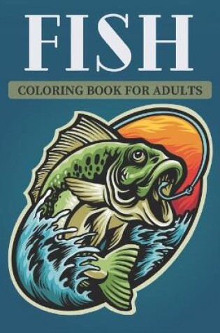 Cover of Fish Coloring Book For Adults