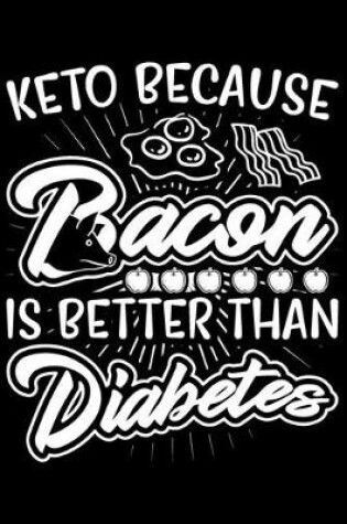 Cover of Keto Because Bacon Is Better Than Diabetes