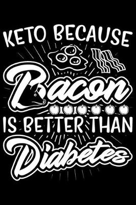 Book cover for Keto Because Bacon Is Better Than Diabetes