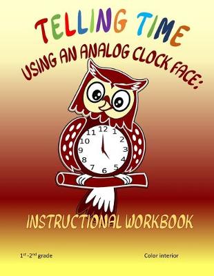 Book cover for Telling Time Using An Analog Clock Face