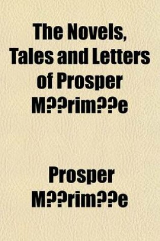 Cover of The Novels, Tales and Letters of Prosper Merimee