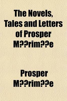 Book cover for The Novels, Tales and Letters of Prosper Merimee