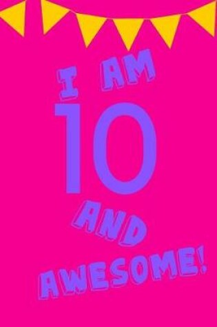 Cover of I Am 10 and Awesome!