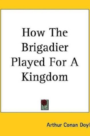 Cover of How the Brigadier Played for a Kingdom