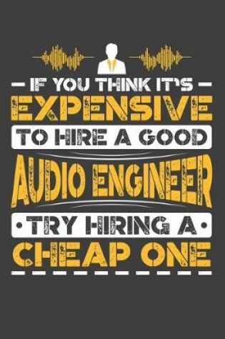 Cover of If You Think It's Expensive To Hire A Good Audio Engineer Try Hiring A Cheap One