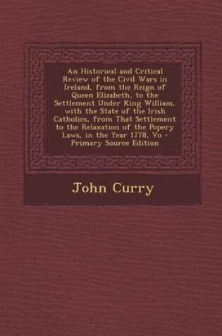 Cover of An Historical and Critical Review of the Civil Wars in Ireland, from the Reign of Queen Elizabeth, to the Settlement Under King William, with the Sta
