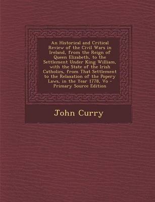 Book cover for An Historical and Critical Review of the Civil Wars in Ireland, from the Reign of Queen Elizabeth, to the Settlement Under King William, with the Sta