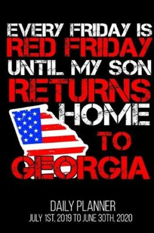 Cover of Every Friday Is Red Friday Until My Son Returns Home To Georgia Daily Planner July 1st, 2019 To June 30th, 2020