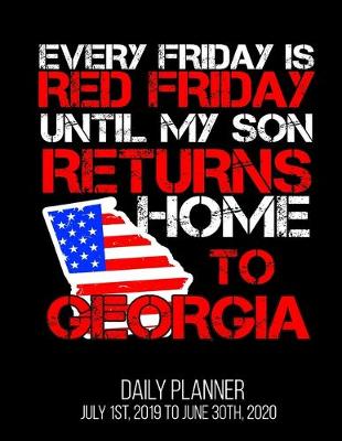 Book cover for Every Friday Is Red Friday Until My Son Returns Home To Georgia Daily Planner July 1st, 2019 To June 30th, 2020