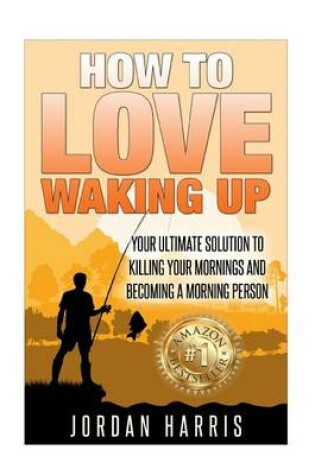 Cover of How To Love Waking Up