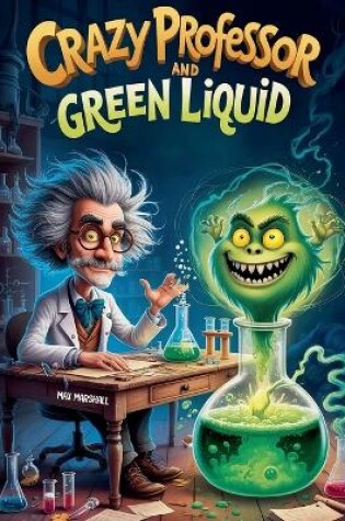 Cover of Crazy Professor and Green Liquid