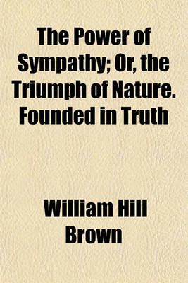 Book cover for The Power of Sympathy; Or, the Triumph of Nature. Founded in Truth