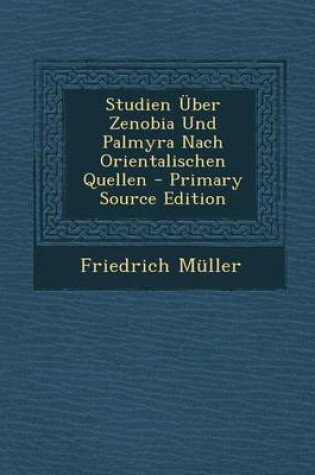 Cover of Studien Uber Zenobia Und Palmyra Nach Orientalischen Quellen - Primary Source Edition