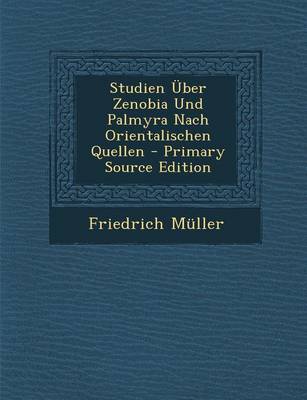 Book cover for Studien Uber Zenobia Und Palmyra Nach Orientalischen Quellen - Primary Source Edition