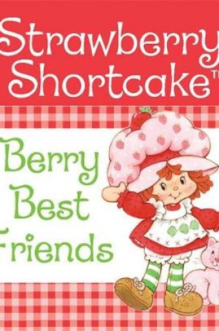 Cover of Strawberry Shortcake: Berry Best Friends