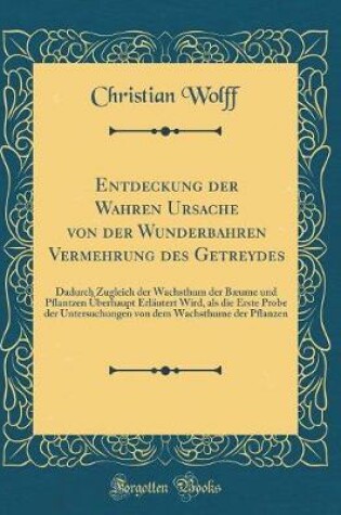 Cover of Entdeckung Der Wahren Ursache Von Der Wunderbahren Vermehrung Des Getreydes