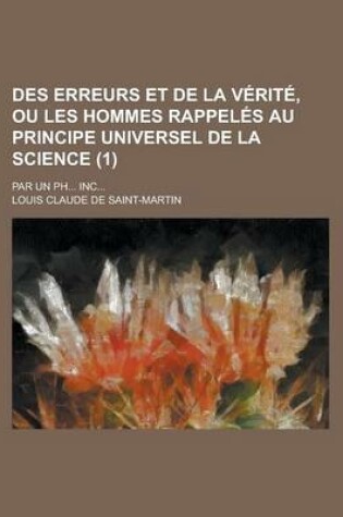 Cover of Des Erreurs Et de La Verite, Ou Les Hommes Rappeles Au Principe Universel de La Science; Par Un PH... Inc... (1)