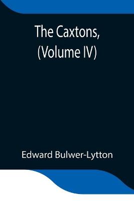 Book cover for The Caxtons, (Volume IV)