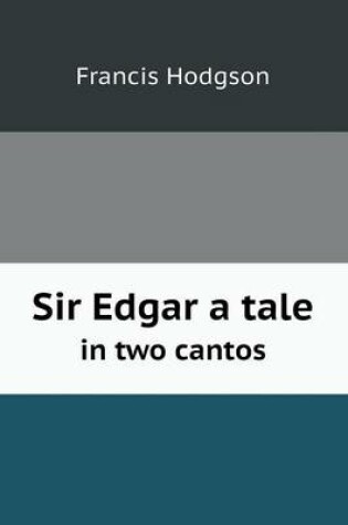 Cover of Sir Edgar a tale in two cantos