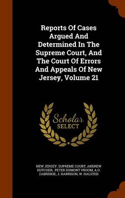 Book cover for Reports of Cases Argued and Determined in the Supreme Court, and the Court of Errors and Appeals of New Jersey, Volume 21