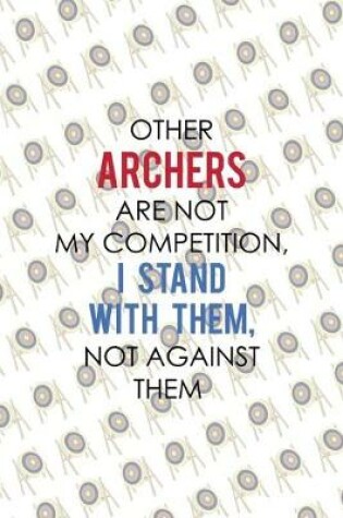 Cover of Other Archers Are Not My Competition, I Stand With Them, Not Against Them