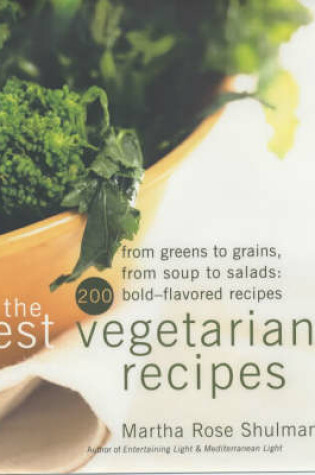 Cover of The Best Vegetarian Recipes From Greens to Grains, From Soups to Salads - 200 Bold Flavoured Recipes