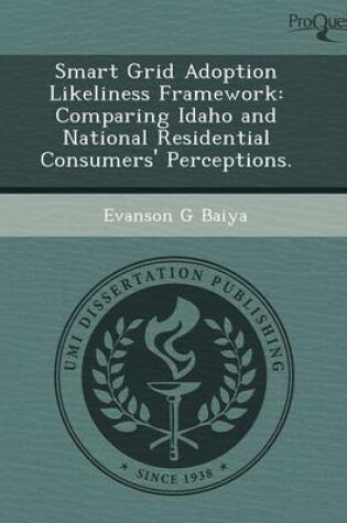 Cover of Smart Grid Adoption Likeliness Framework: Comparing Idaho and National Residential Consumers' Perceptions