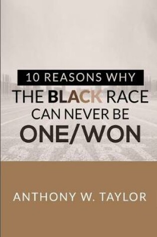 Cover of 10 Reasons Why the Black Race Can Never Be One/Won