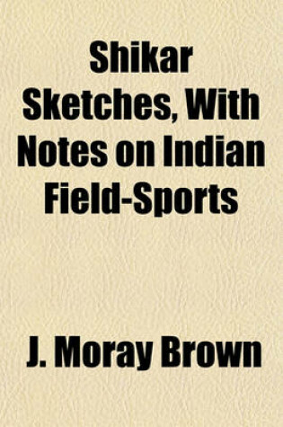 Cover of Shikar Sketches, with Notes on Indian Field-Sports