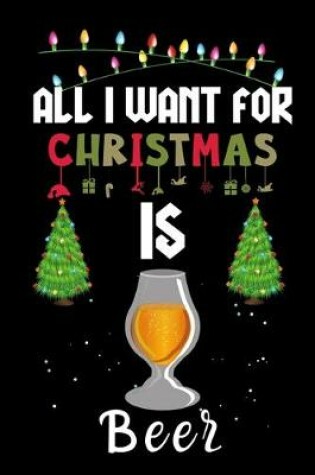 Cover of All I Want For Christmas Is Beer