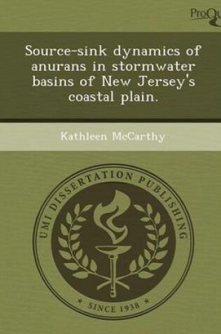 Cover of Source-Sink Dynamics of Anurans in Stormwater Basins of New Jersey's Coastal Plain