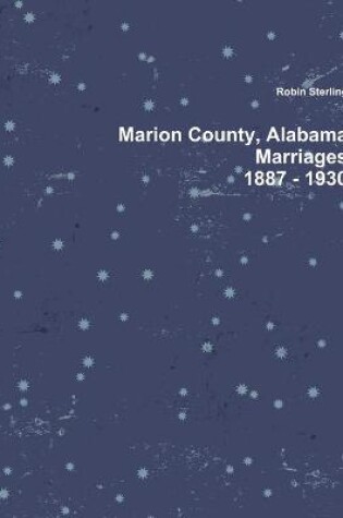 Cover of Marion County, Alabama, Marriages, 1887 - 1930