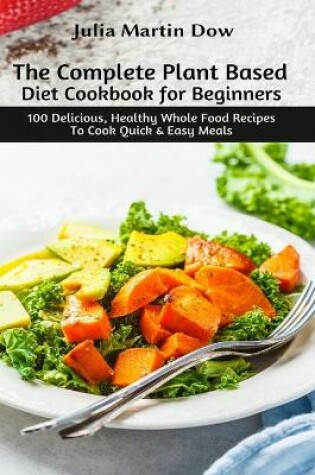 Cover of The Complete Plant Based Diet Cookbook for Beginners