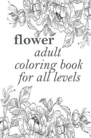 Cover of flower adult coloring book for all levels