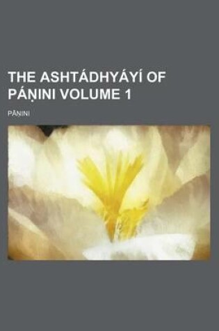 Cover of The Ashtadhyayi of Pa Ini Volume 1