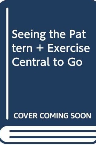 Cover of Seeing the Pattern & Exercise Central to Go