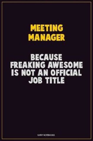 Cover of Meeting Manager, Because Freaking Awesome Is Not An Official Job Title