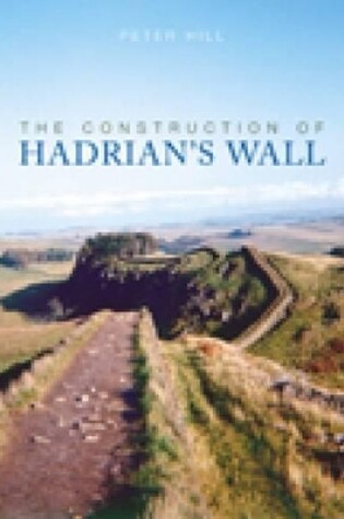 Cover of The Construction of Hadrian's Wall