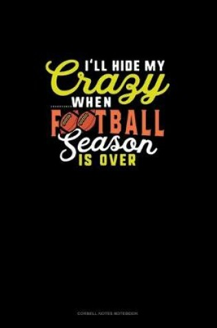 Cover of I'll Hide My Crazy When Football Season Is Over