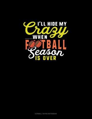 Cover of I'll Hide My Crazy When Football Season Is Over