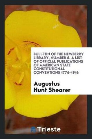 Cover of Bulletin of the Newberry Library, Number 6. a List of Official Publications of American State Constitutional Conventions 1776-1916