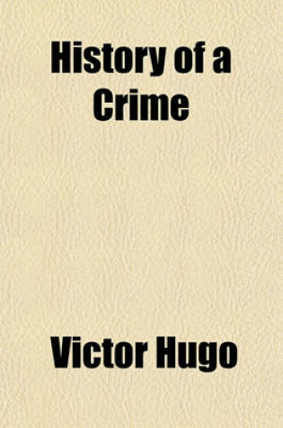 Cover of History of a Crime; Testimony of an Eye-Witness Volume 2