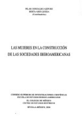 Cover of Las Mujeres En La Construccion de Las Sociedades Iberoamericanas