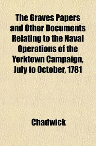 Cover of The Graves Papers and Other Documents Relating to the Naval Operations of the Yorktown Campaign, July to October, 1781