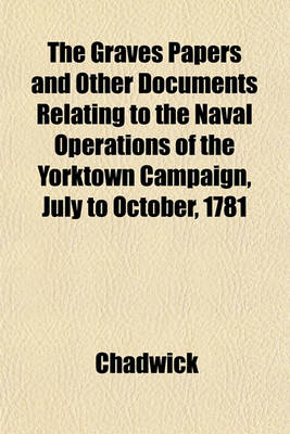 Book cover for The Graves Papers and Other Documents Relating to the Naval Operations of the Yorktown Campaign, July to October, 1781