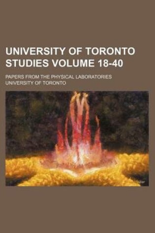 Cover of University of Toronto Studies Volume 18-40; Papers from the Physical Laboratories