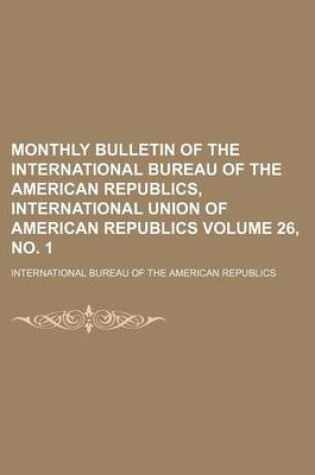 Cover of Monthly Bulletin of the International Bureau of the American Republics, International Union of American Republics Volume 26, No. 1