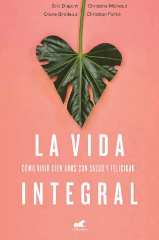 Cover of La Vida Integral: Cómo Vivir Cien Años Con Salud Y Felicidad / A Plentiful Life. How to Live to One Hundred Happy and Healthy